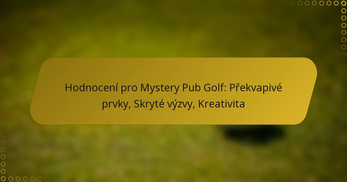 Hodnocení pro Mystery Pub Golf: Překvapivé prvky, Skryté výzvy, Kreativita