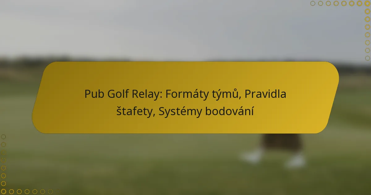 Pub Golf Relay: Formáty týmů, Pravidla štafety, Systémy bodování