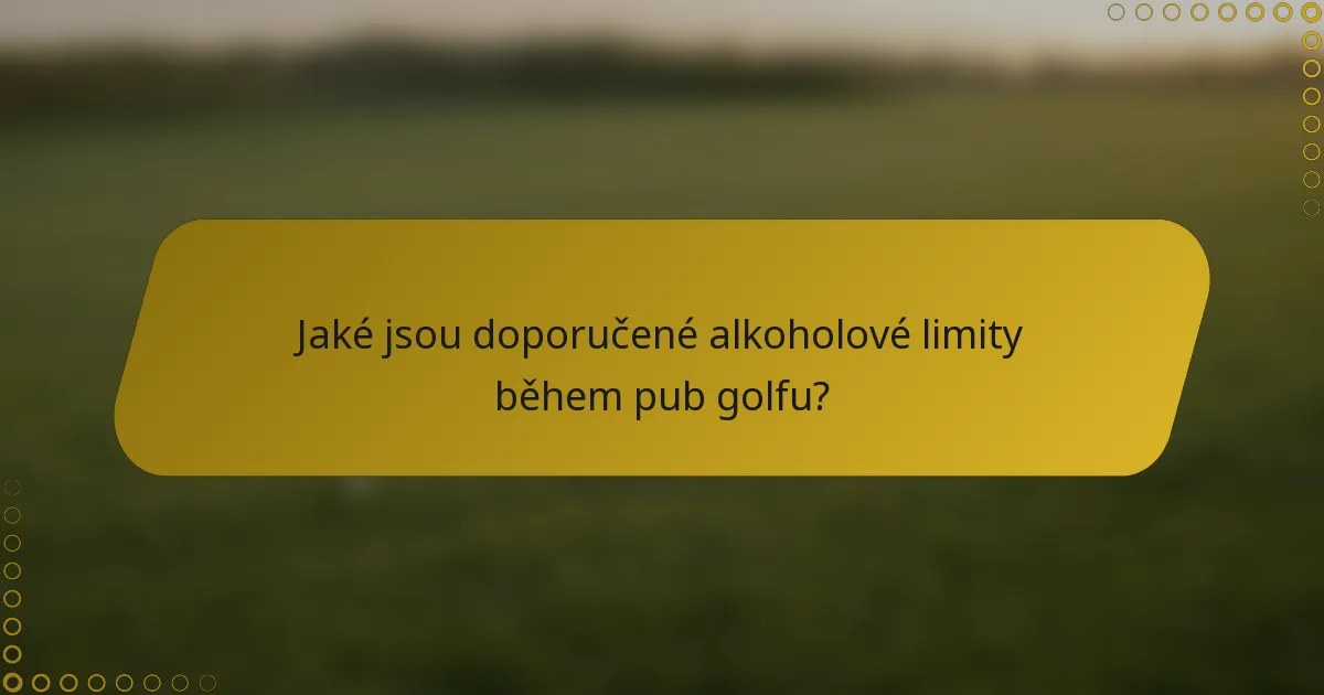 Jaké jsou doporučené alkoholové limity během pub golfu?
