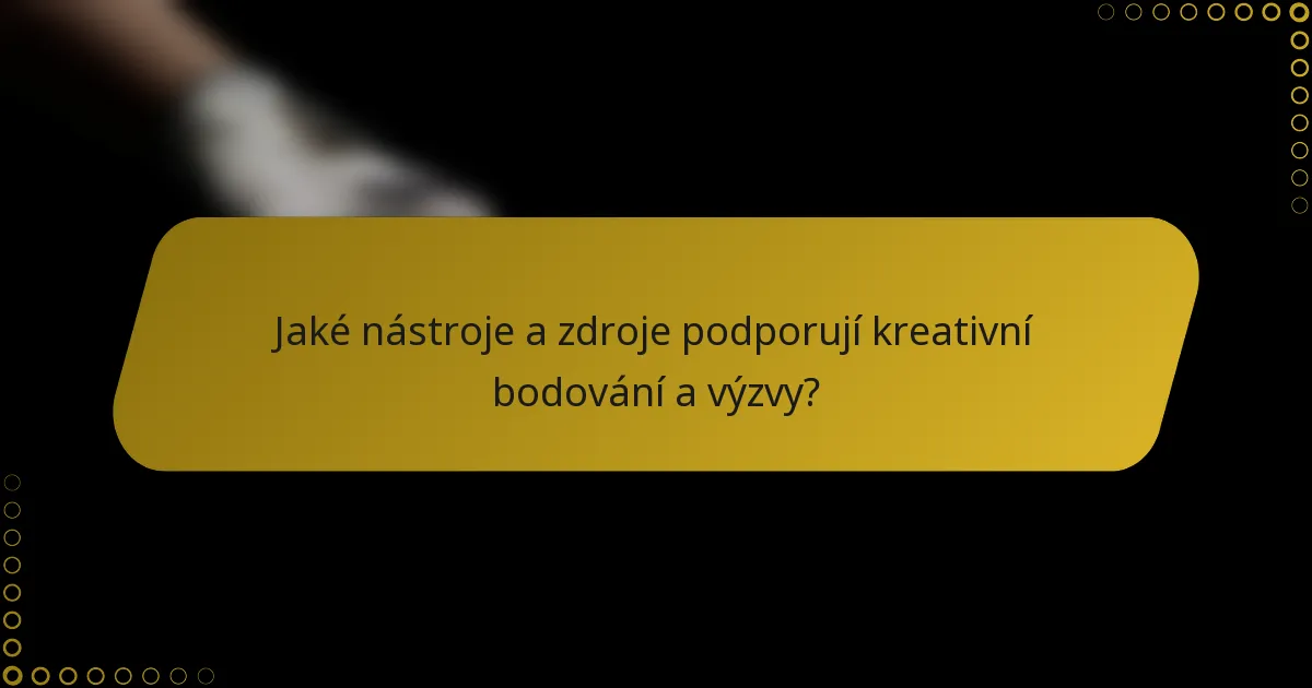 Jaké nástroje a zdroje podporují kreativní bodování a výzvy?