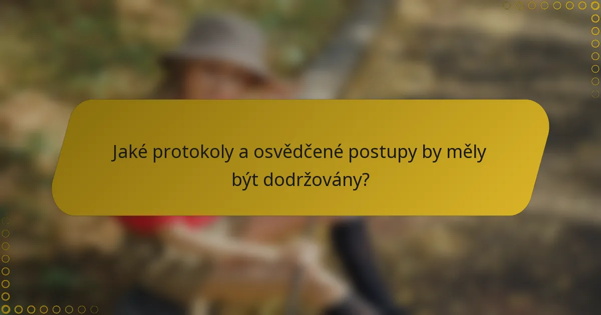 Jaké protokoly a osvědčené postupy by měly být dodržovány?