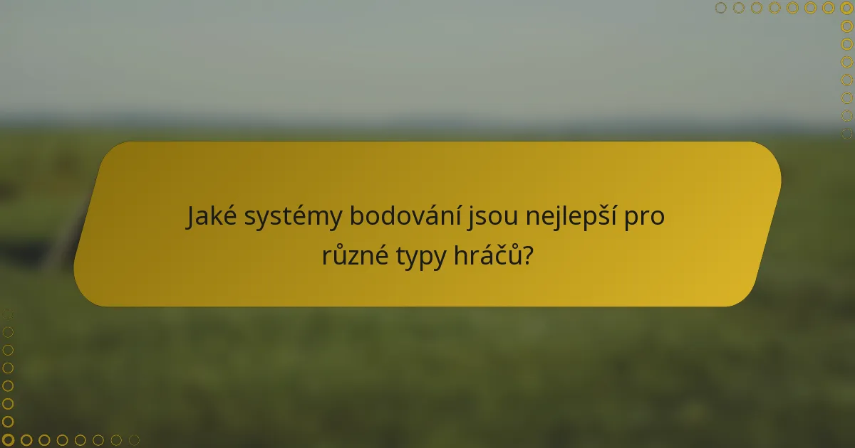 Jaké systémy bodování jsou nejlepší pro různé typy hráčů?