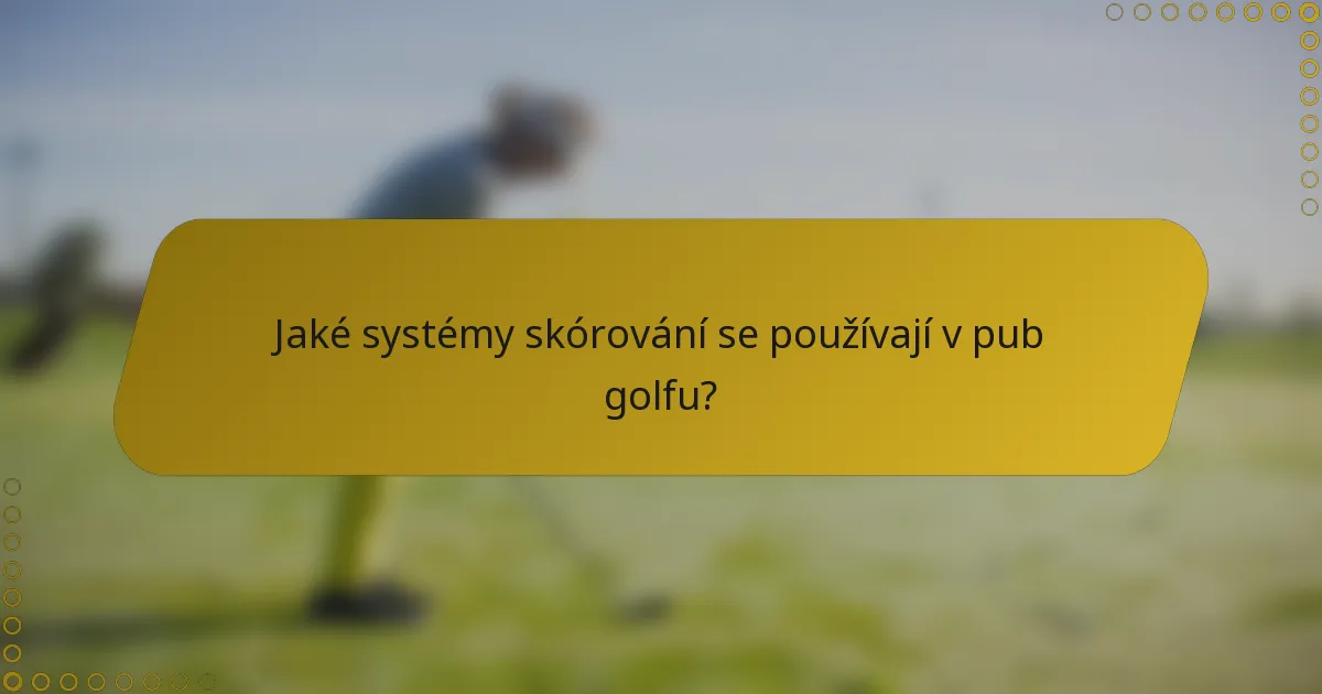 Jaké systémy skórování se používají v pub golfu?