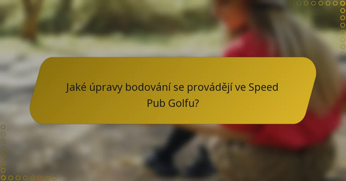 Jaké úpravy bodování se provádějí ve Speed Pub Golfu?